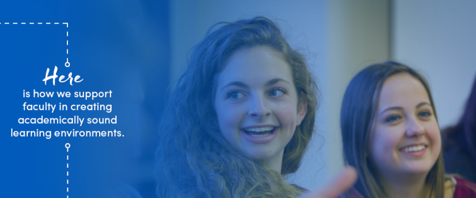 Here is how we support faculty in creating academically sound learning emnvironments.