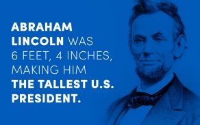 Abraham Licoln was 6 feet, 4 inches, making him the tallest U.S. president. 