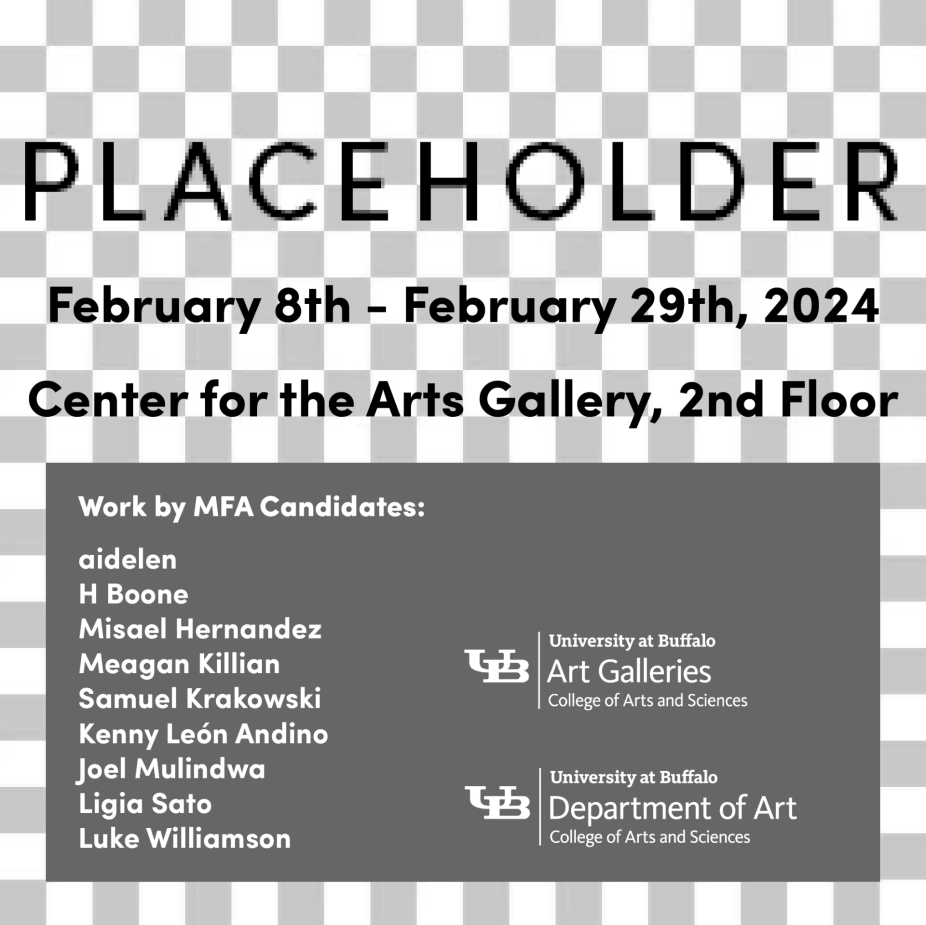 Text on a gray and white checked background. Reads "Placeholder, February 8th – February 29th, 2024, Center for the Arts Gallery, 2nd Floor.".
