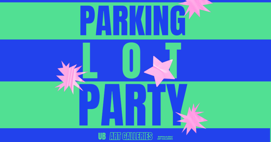 a graphic that reads "Parking Lot Party, UB Art Galleries, buffalo.edu/art-galleries" The design is green and blue with pink stars.