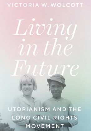 Living in the Future: Utopianism and the Long Civil Rights Movement (book cover).