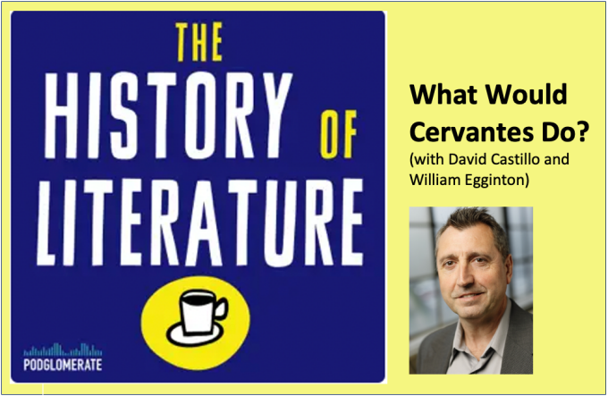 Logo of The History of Literature podcast. What would Cervantes Do? (with David Castillo and William Egginton) Photo of David Castillo.