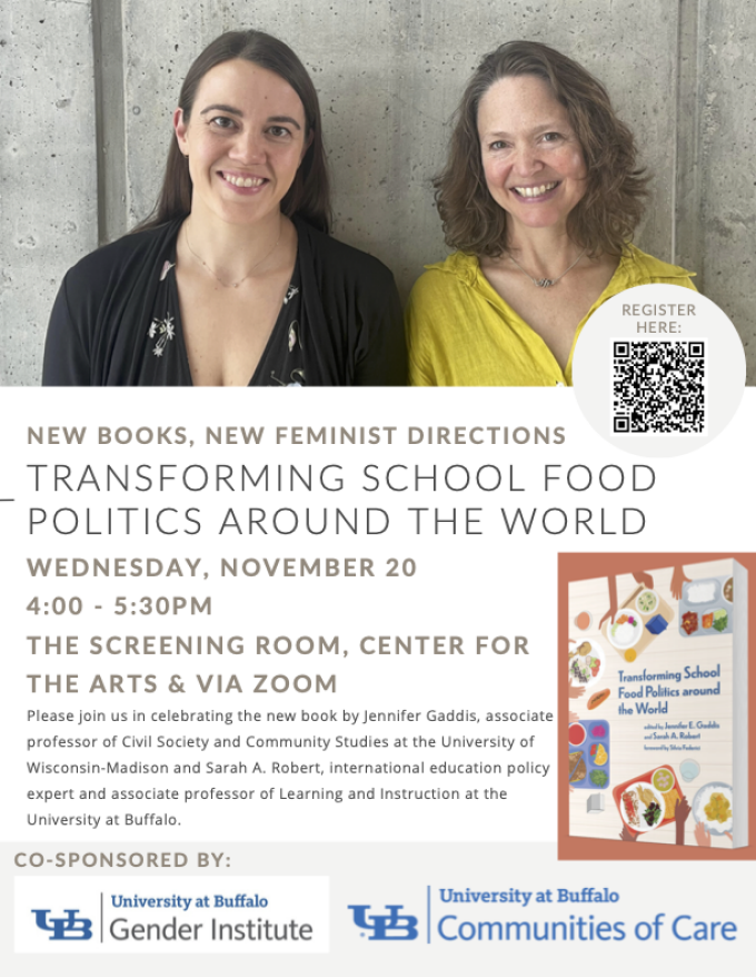 Zoom image: TRANSFORMING SCHOOL FOOD POLITICS AROUND THE WORLD  Please join us in celebrating the new book by Jennifer Gaddis, associate professor of Civil Society and Community Studies at the University of Wisconsin-Madison and Sarah A. Robert, international education policy expert and associate professor of Learning and Instruction at the University at Buffalo.  