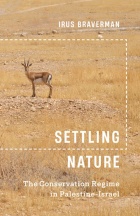 Settling Nature: The Conservation Regime in Palestine-Isreal. 