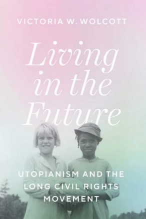 Book Cover of Living in the Future: Utopianism and the Long Civil Rights Movement book.