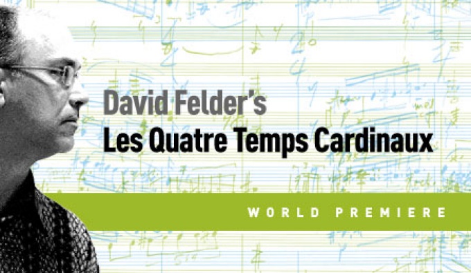 David Felder's "Les Quatres Temps Cardinaux" World Premiere.