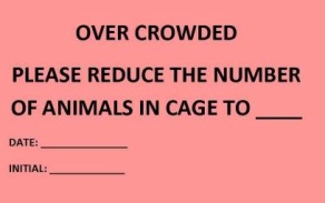 Over crowded. Please reduce the number of animals in the cage to # (left blank to fill in) card for lab animals.